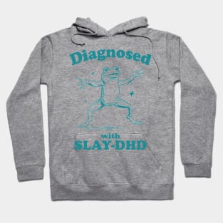 Diagnosed With Slay-Dhd Hoodie